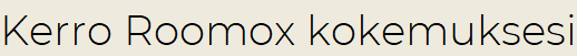Kerro Roomox kokemuksesi